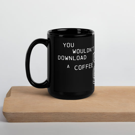 You Wouldn't Download A Coffee - Internet Meme PSA - Black Glossy Mug 15 oz